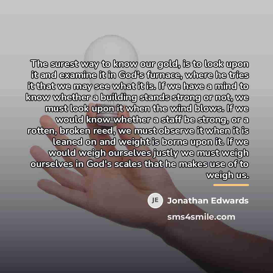 “The surest way to know our gold, is to look…” quote by Jonathan Edwards