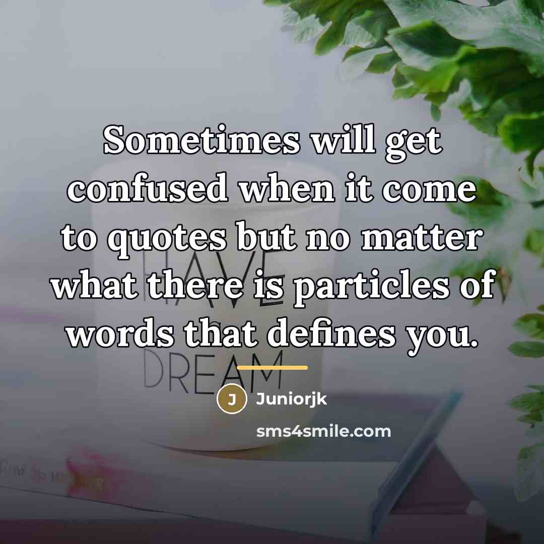 “Sometimes will get confused when it come to quotes but…” quote by Juniorjk
