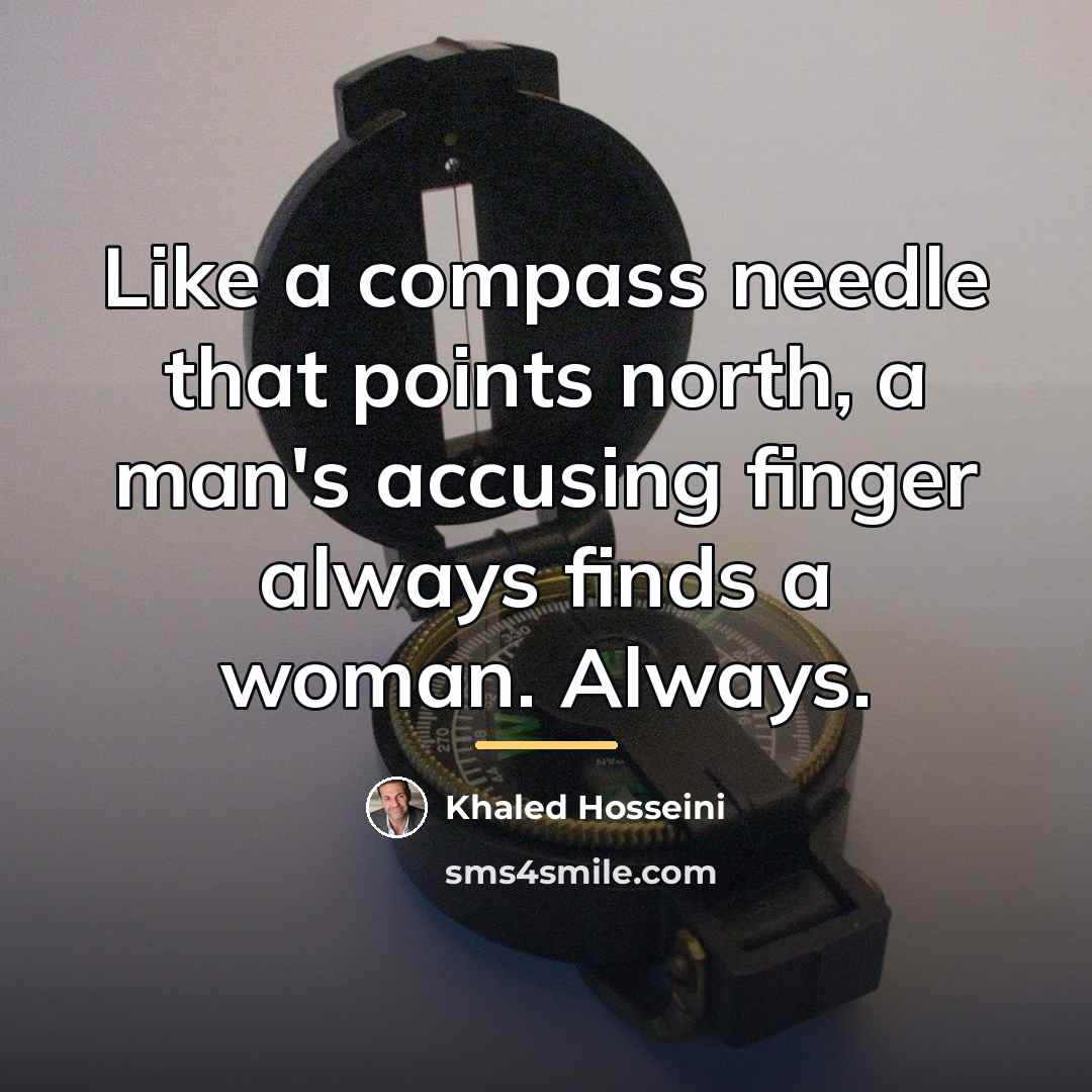 “Like a compass needle that points north, a man's accusing…” quote by Khaled Hosseini