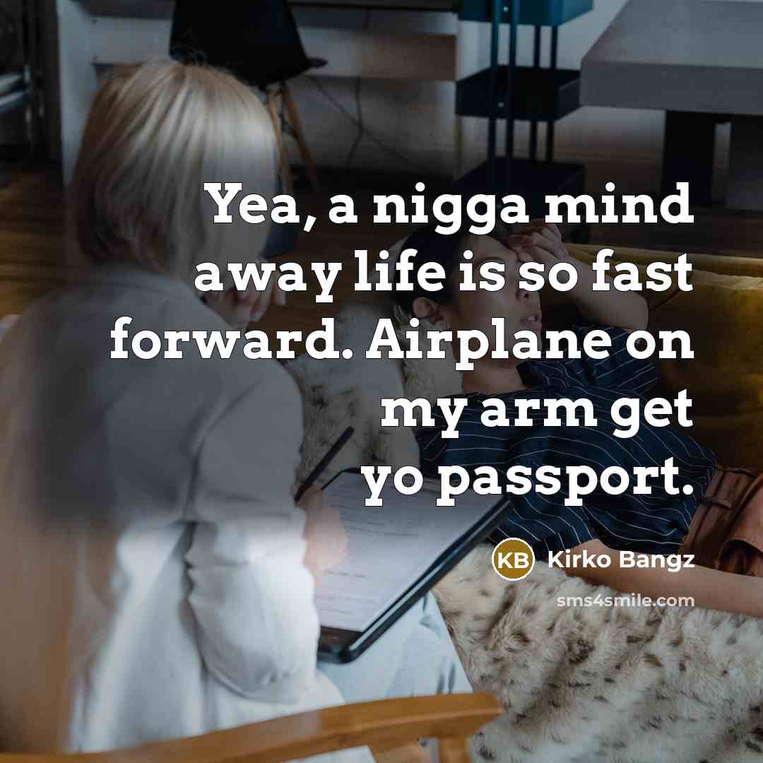 “Yea, a nigga mind away life is so fast forward.…” quote by Kirko Bangz