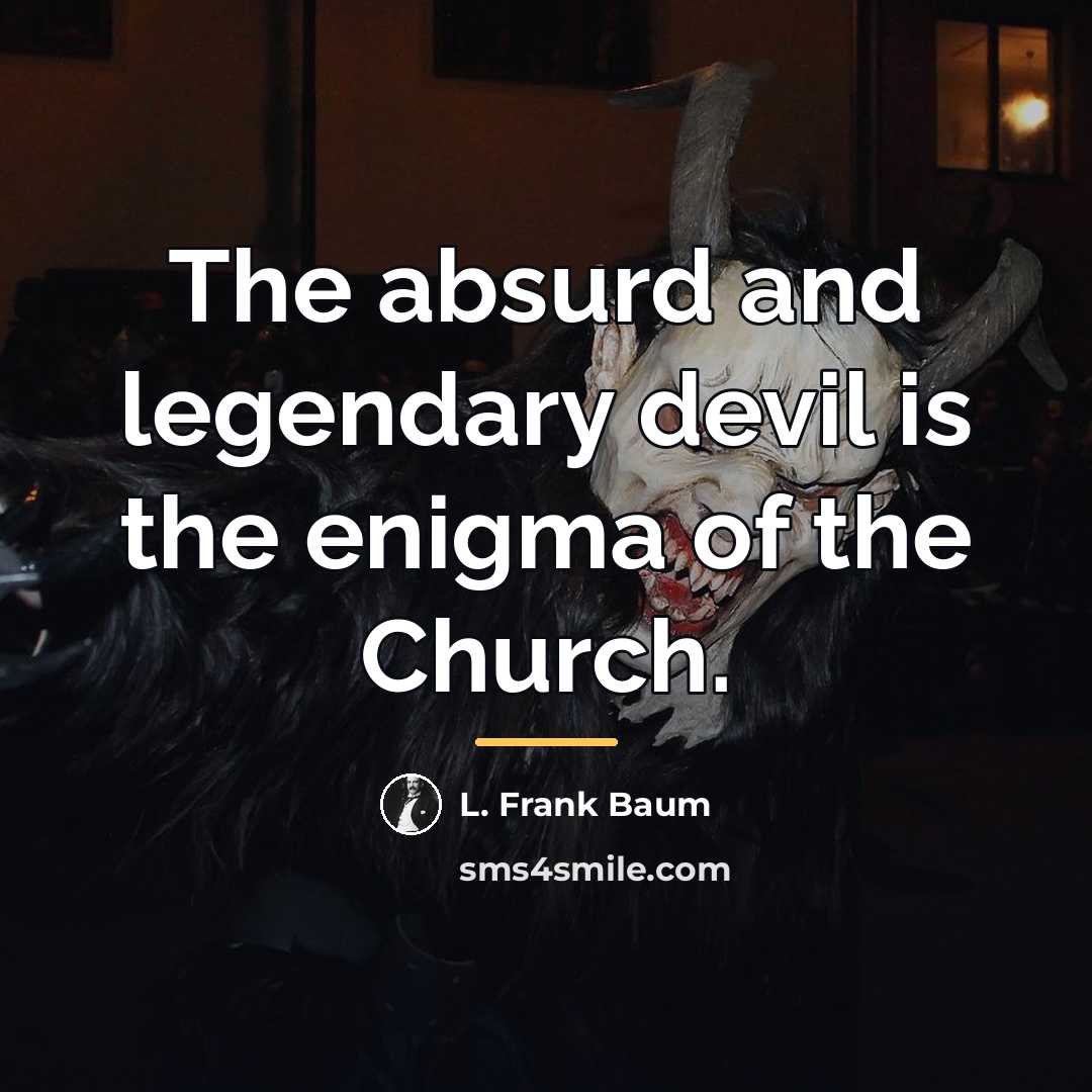 “The absurd and legendary devil is the enigma of the…” quote by L. Frank Baum