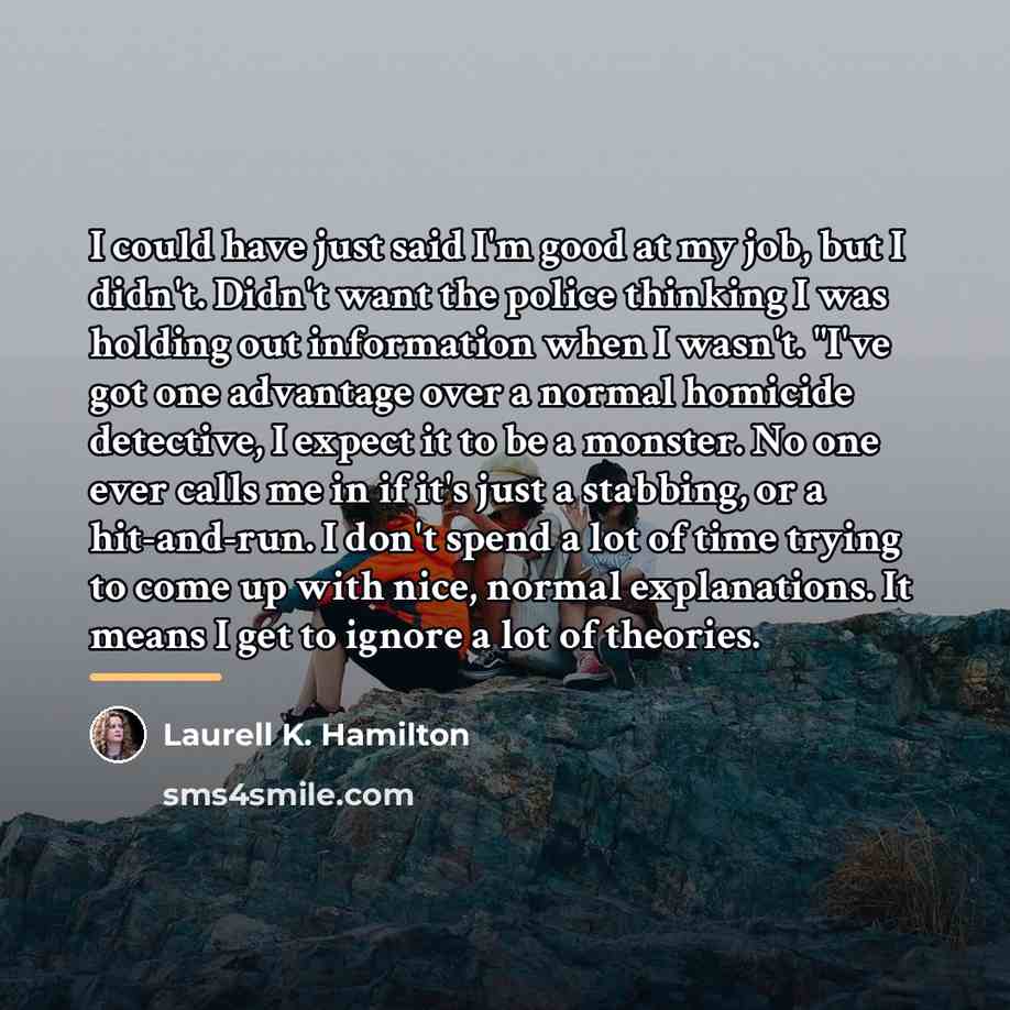 “I could have just said I'm good at my job,…” quote by Laurell K. Hamilton