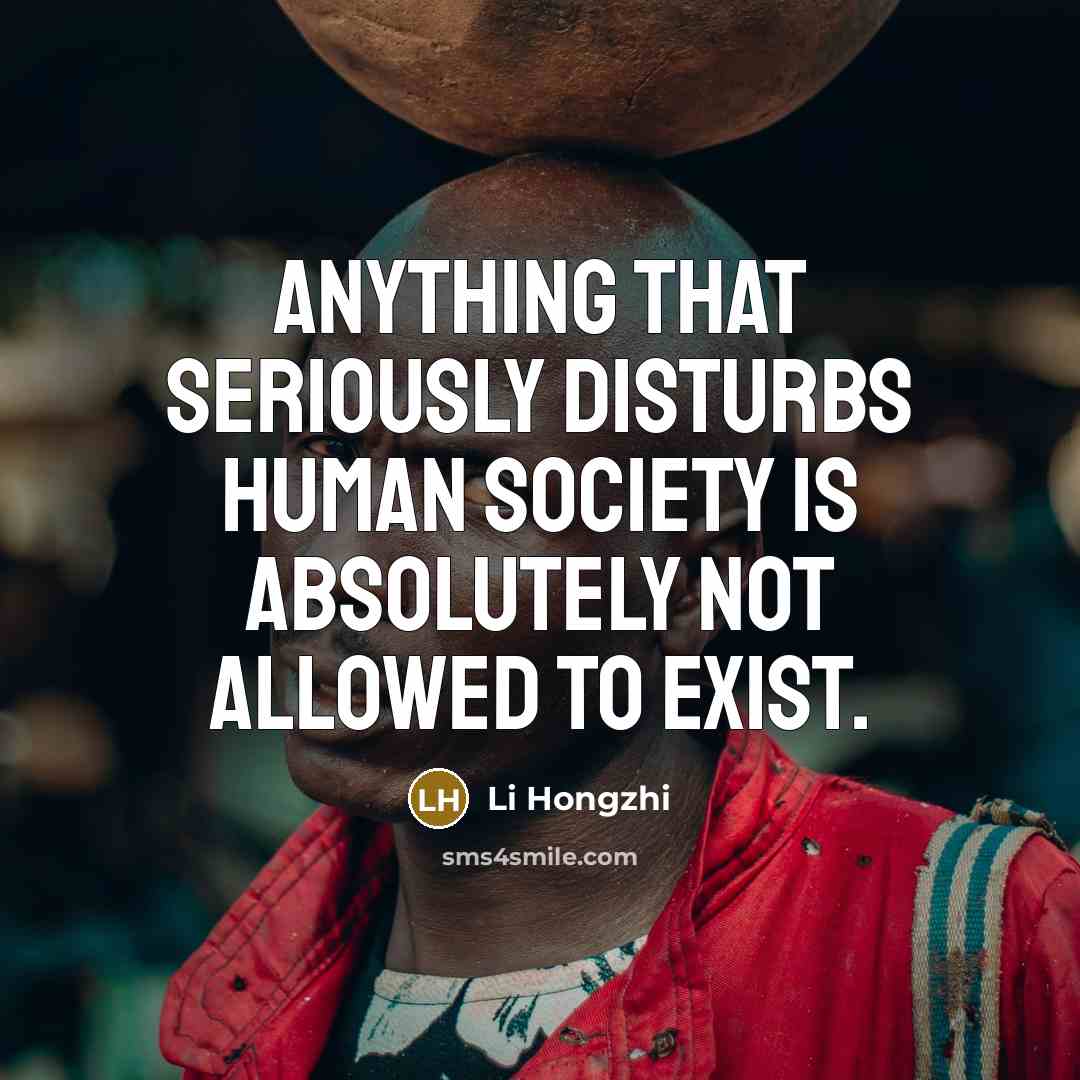 “Anything that seriously disturbs human society is absolutely not allowed…” quote by Li Hongzhi