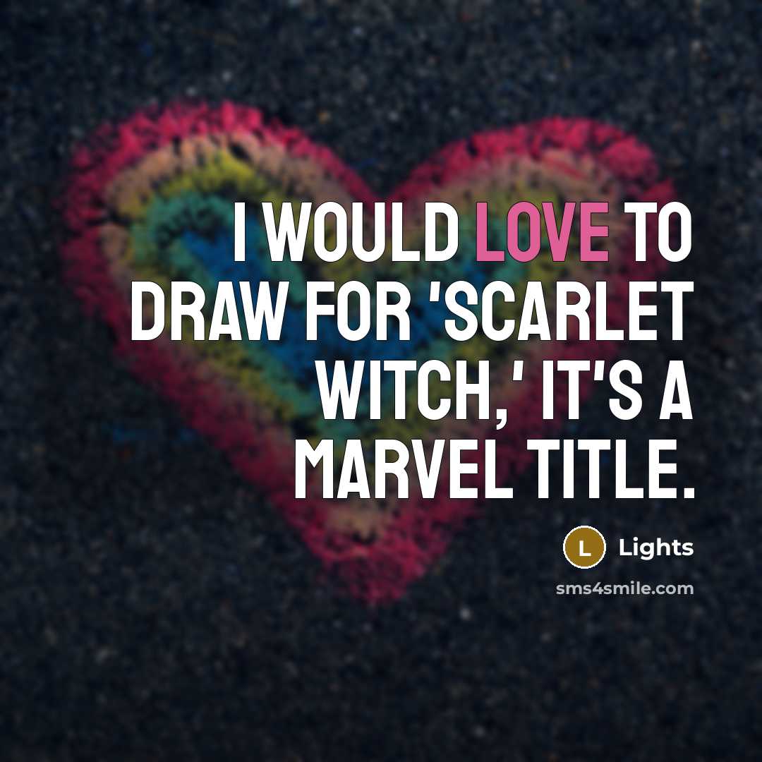“I would love to draw for 'Scarlet Witch,' it's a…” quote by Lights