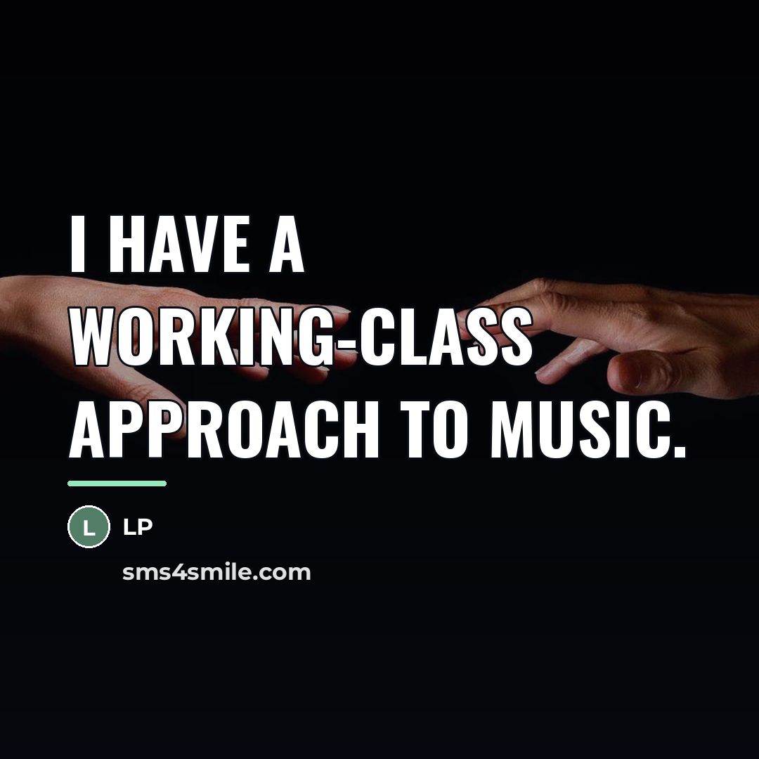 “I have a working-class approach to music.…” quote by LP