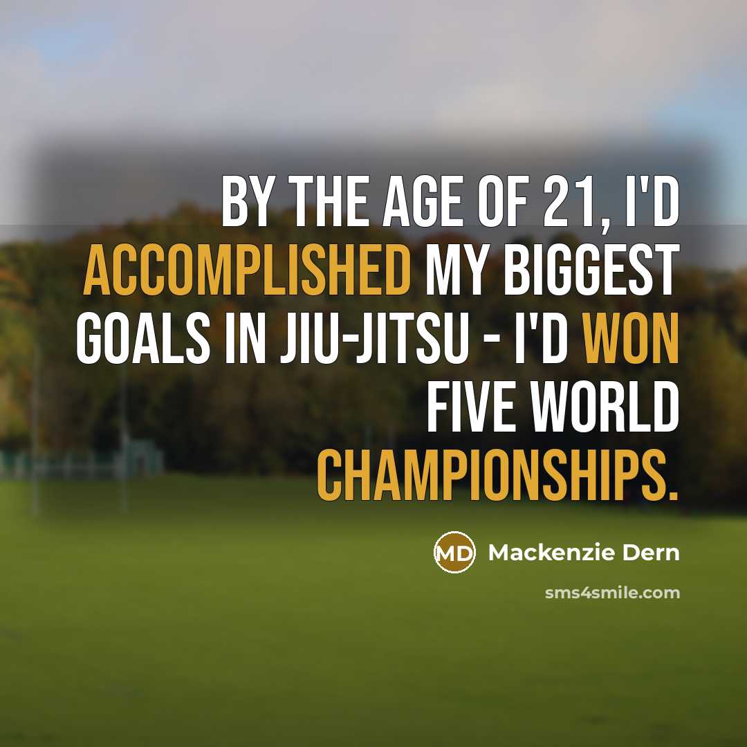 “By the age of 21, I'd accomplished my biggest goals…” quote by Mackenzie Dern