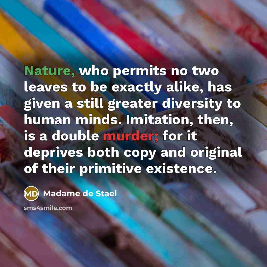 “Nature, who permits no two leaves to be exactly alike,…” quote by Madame de Stael