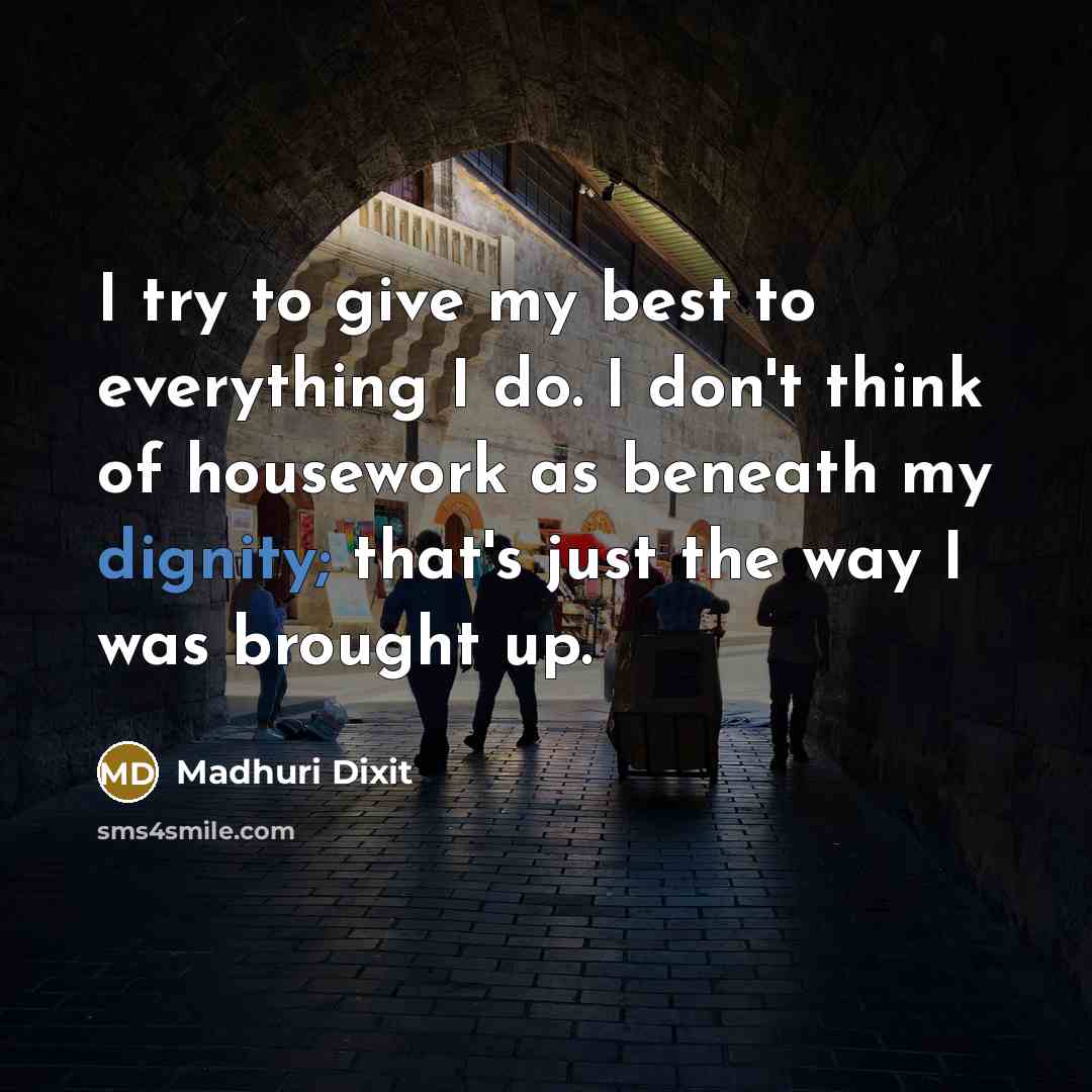 “I try to give my best to everything I do.…” quote by Madhuri Dixit