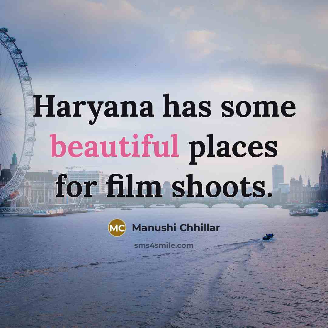 “Haryana has some beautiful places for film shoots.…” quote by Manushi Chhillar