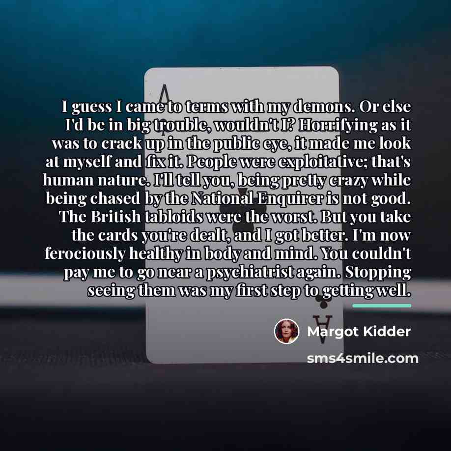 “I guess I came to terms with my demons. Or…” quote by Margot Kidder