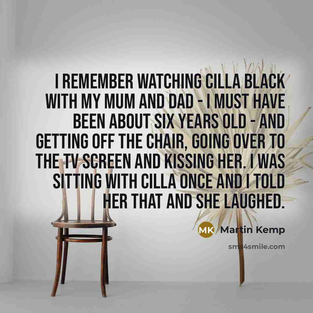 “I remember watching Cilla Black with my mum and dad…” quote by Martin Kemp