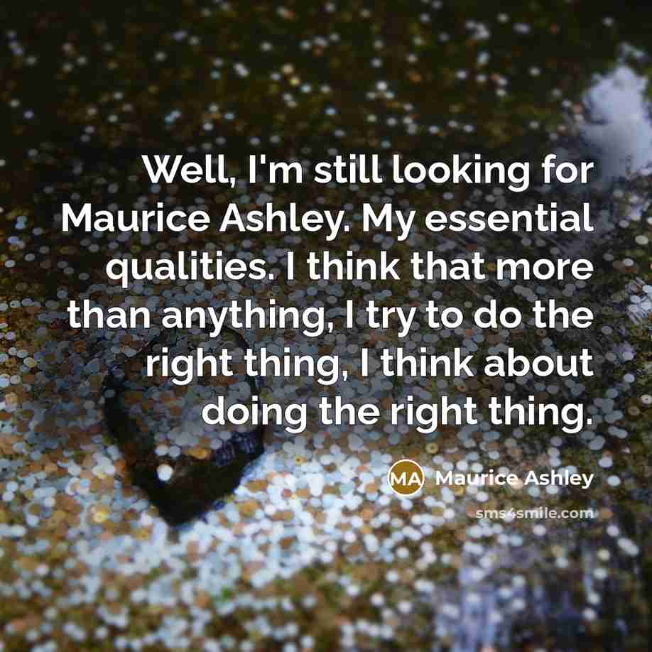 “Well, I'm still looking for Maurice Ashley. My essential qualities.…” quote by Maurice Ashley
