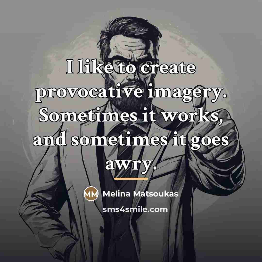 “I like to create provocative imagery. Sometimes it works, and…” quote by Melina Matsoukas