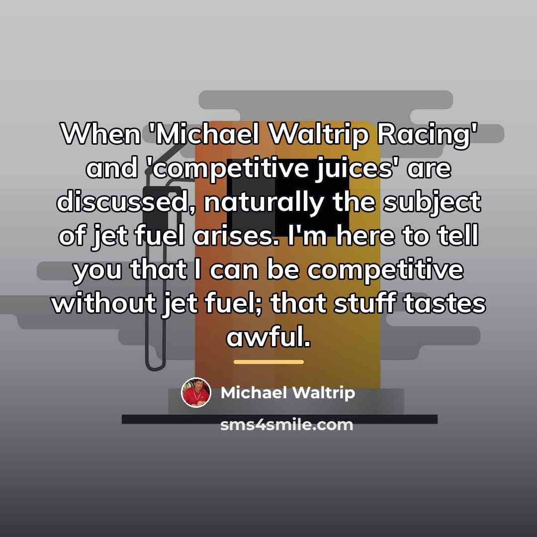“When 'Michael Waltrip Racing' and 'competitive juices' are discussed, naturally…” quote by Michael Waltrip