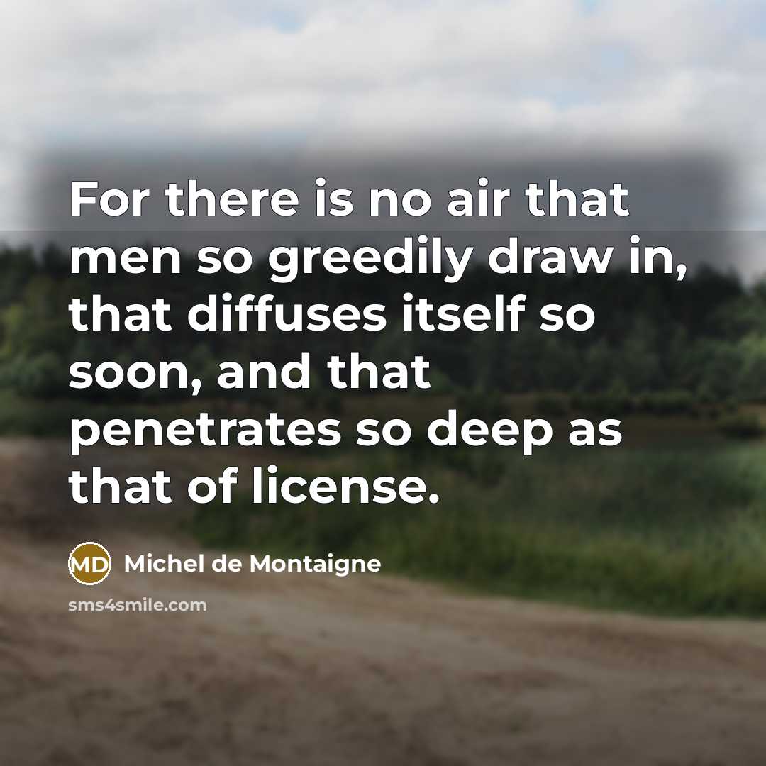 “For there is no air that men so greedily draw…” quote by Michel de Montaigne