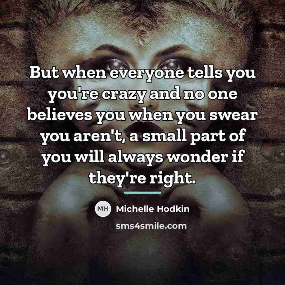 “But when everyone tells you you're crazy and no one…” quote by Michelle Hodkin