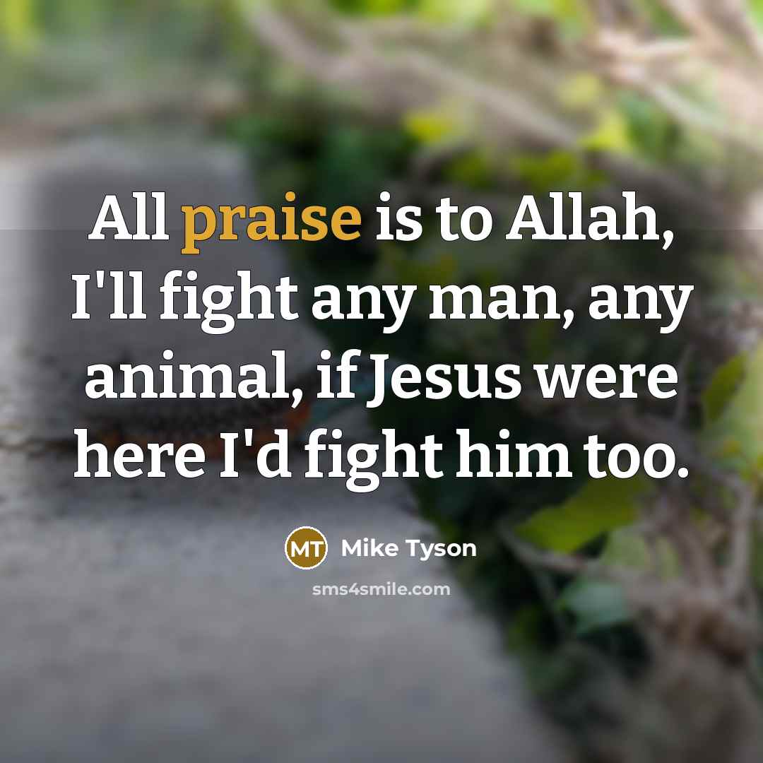 “All praise is to Allah, I'll fight any man, any…” quote by Mike Tyson