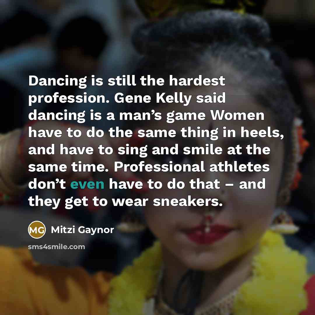 “Dancing is still the hardest profession. Gene Kelly said dancing…” quote by Mitzi Gaynor