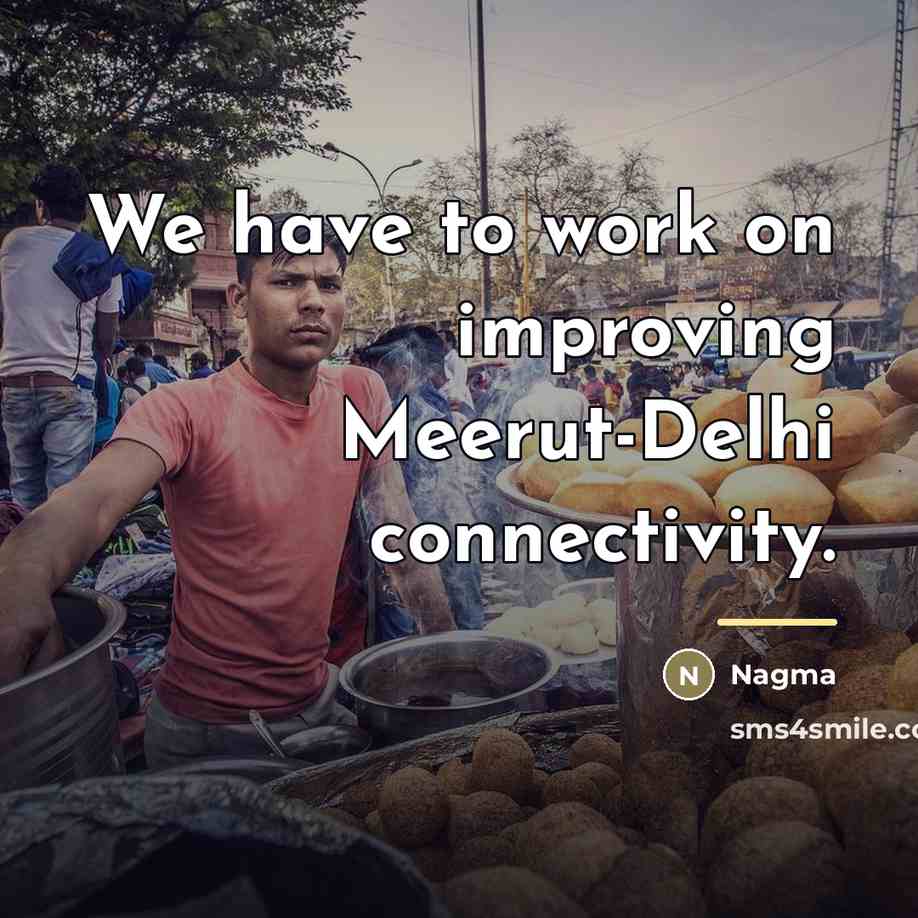 “We have to work on improving Meerut-Delhi connectivity.…” quote by Nagma