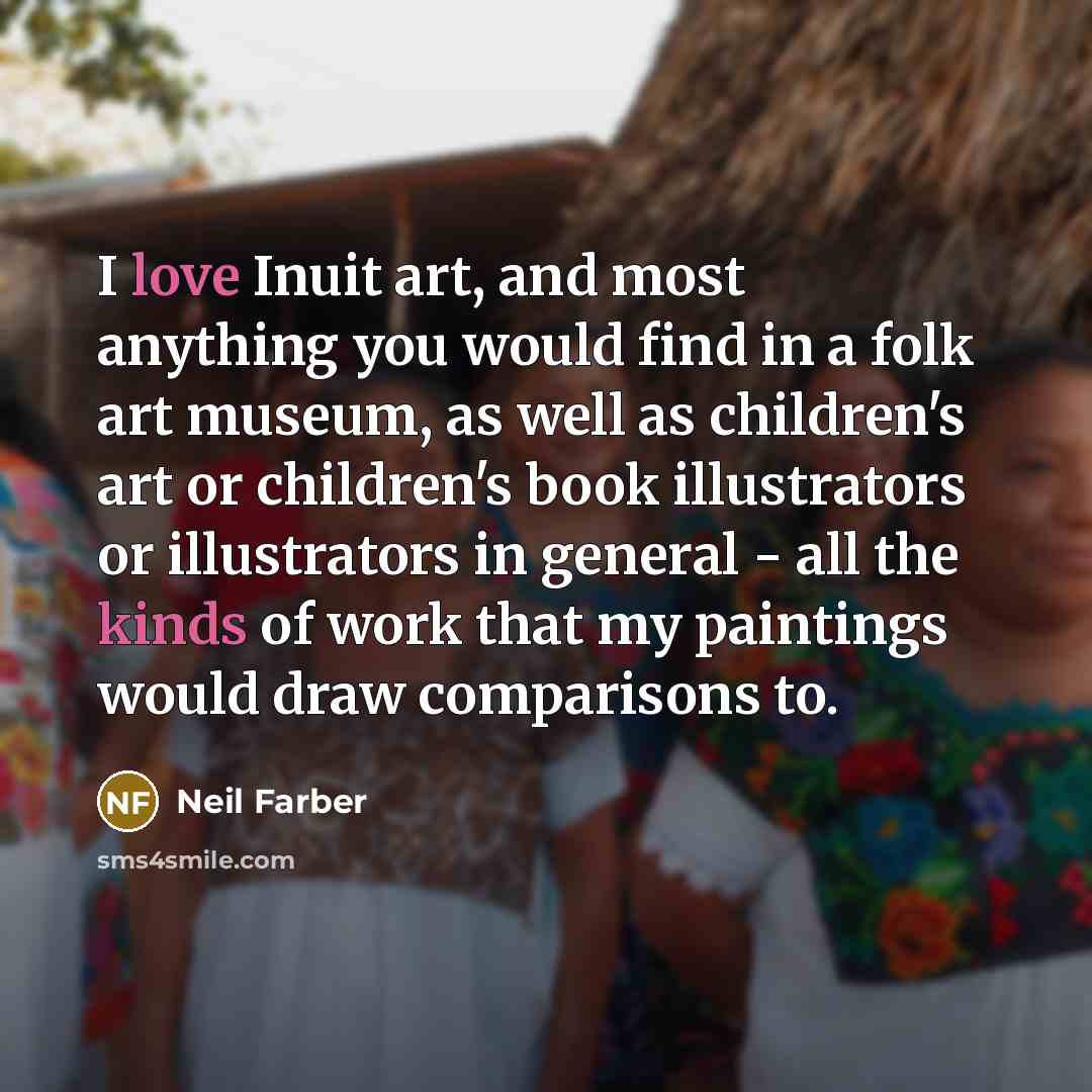 “I love Inuit art, and most anything you would find…” quote by Neil Farber