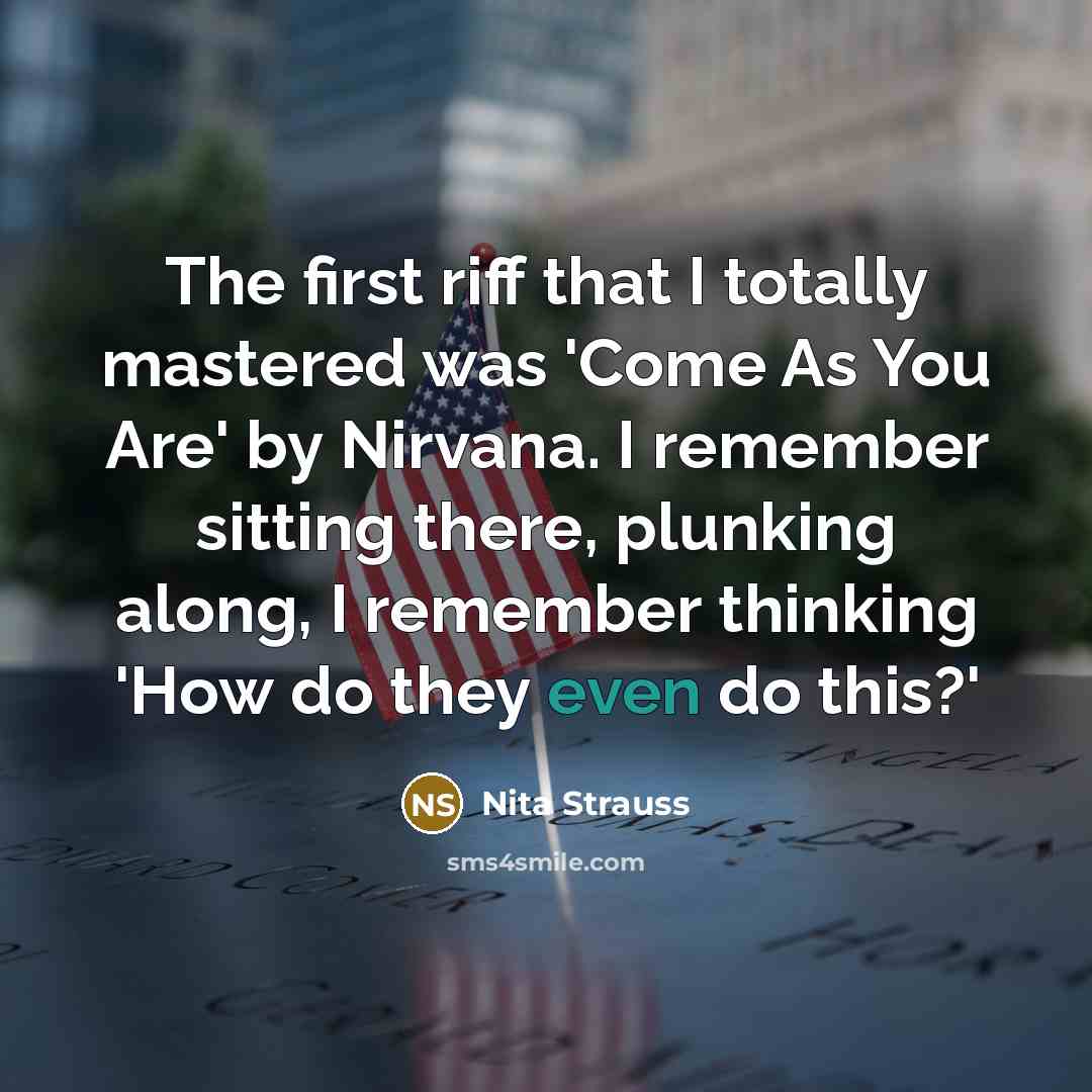 “The first riff that I totally mastered was 'Come As…” quote by Nita Strauss