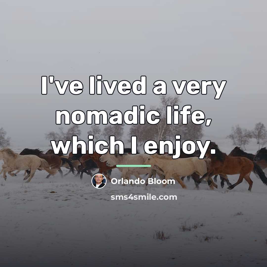 “I've lived a very nomadic life, which I enjoy.…” quote by Orlando Bloom