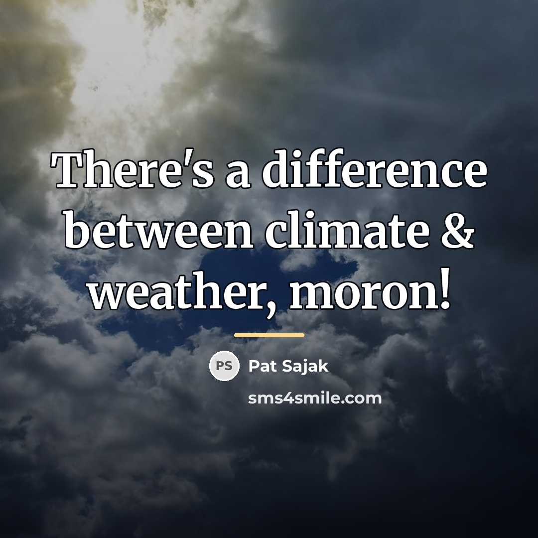 “There's a difference between climate & weather, moron!…” quote by Pat Sajak