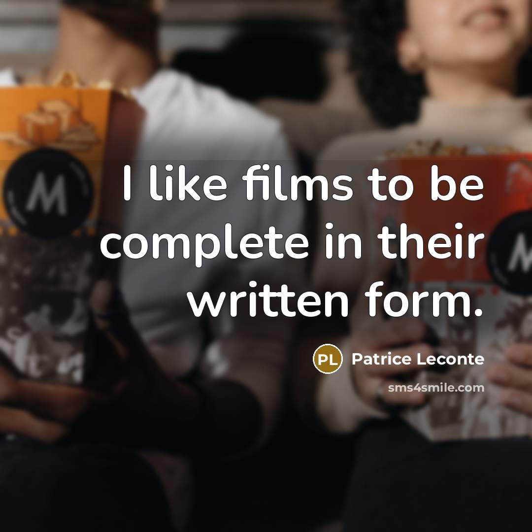 “I like films to be complete in their written form.…” quote by Patrice Leconte