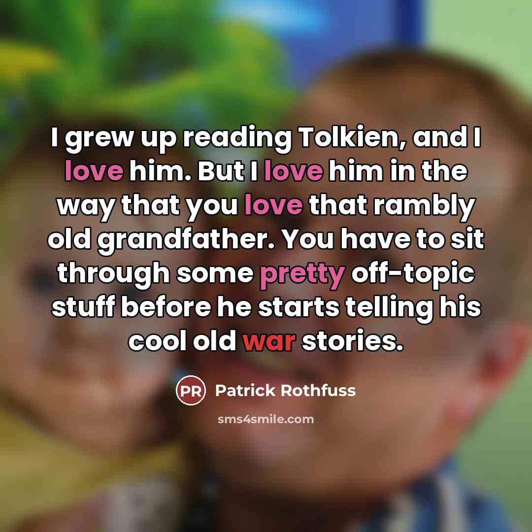 “I grew up reading Tolkien, and I love him. But…” quote by Patrick Rothfuss