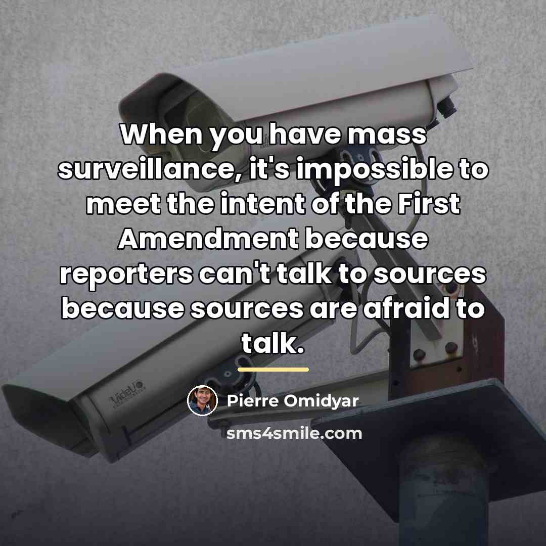 “When you have mass surveillance, it's impossible to meet the…” quote by Pierre Omidyar
