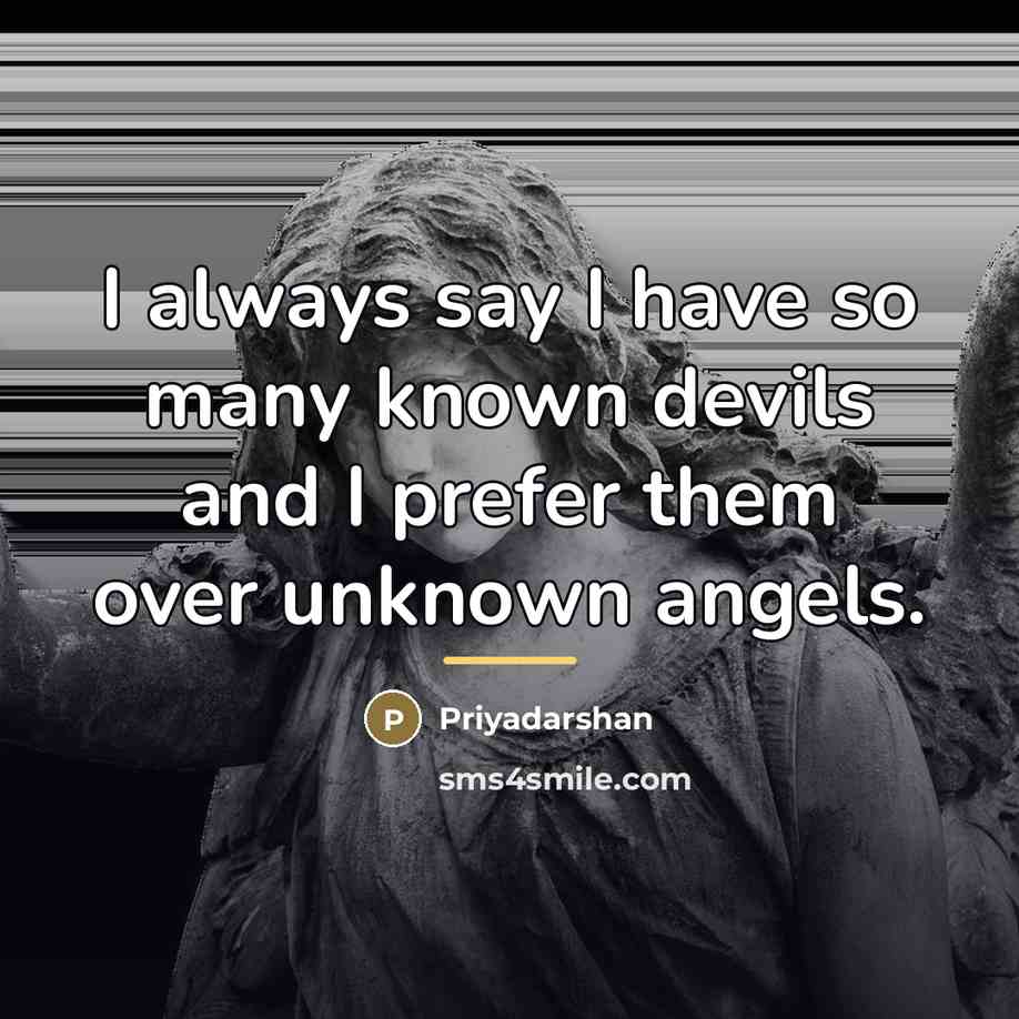 “I always say I have so many known devils and…” quote by Priyadarshan