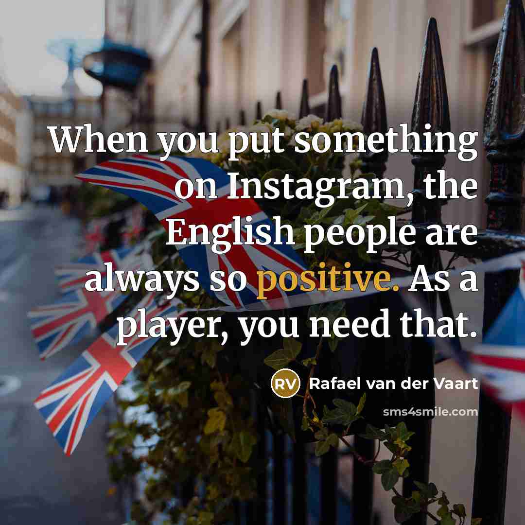 “When you put something on Instagram, the English people are…” quote by Rafael van der Vaart