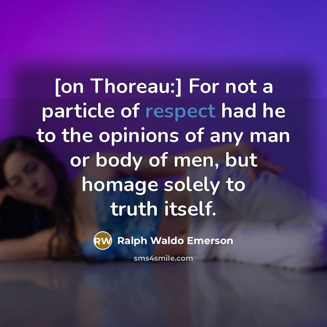 “[on Thoreau:] For not a particle of respect had he…” quote by Ralph Waldo Emerson