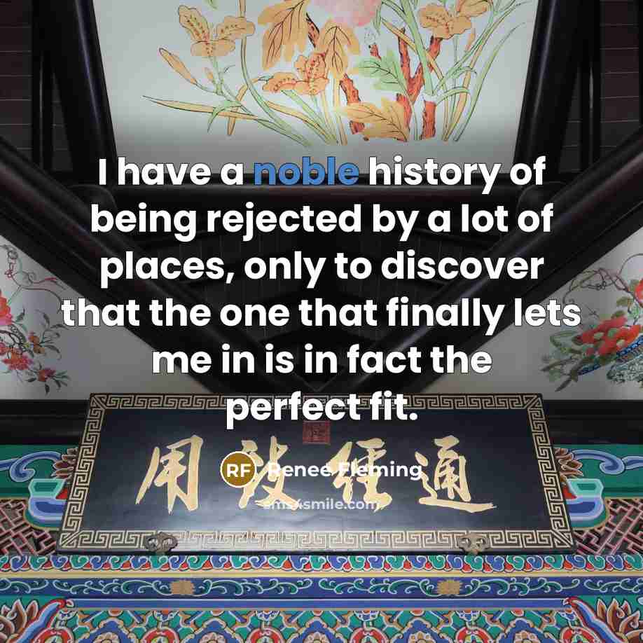 “I have a noble history of being rejected by a…” quote by Renee Fleming