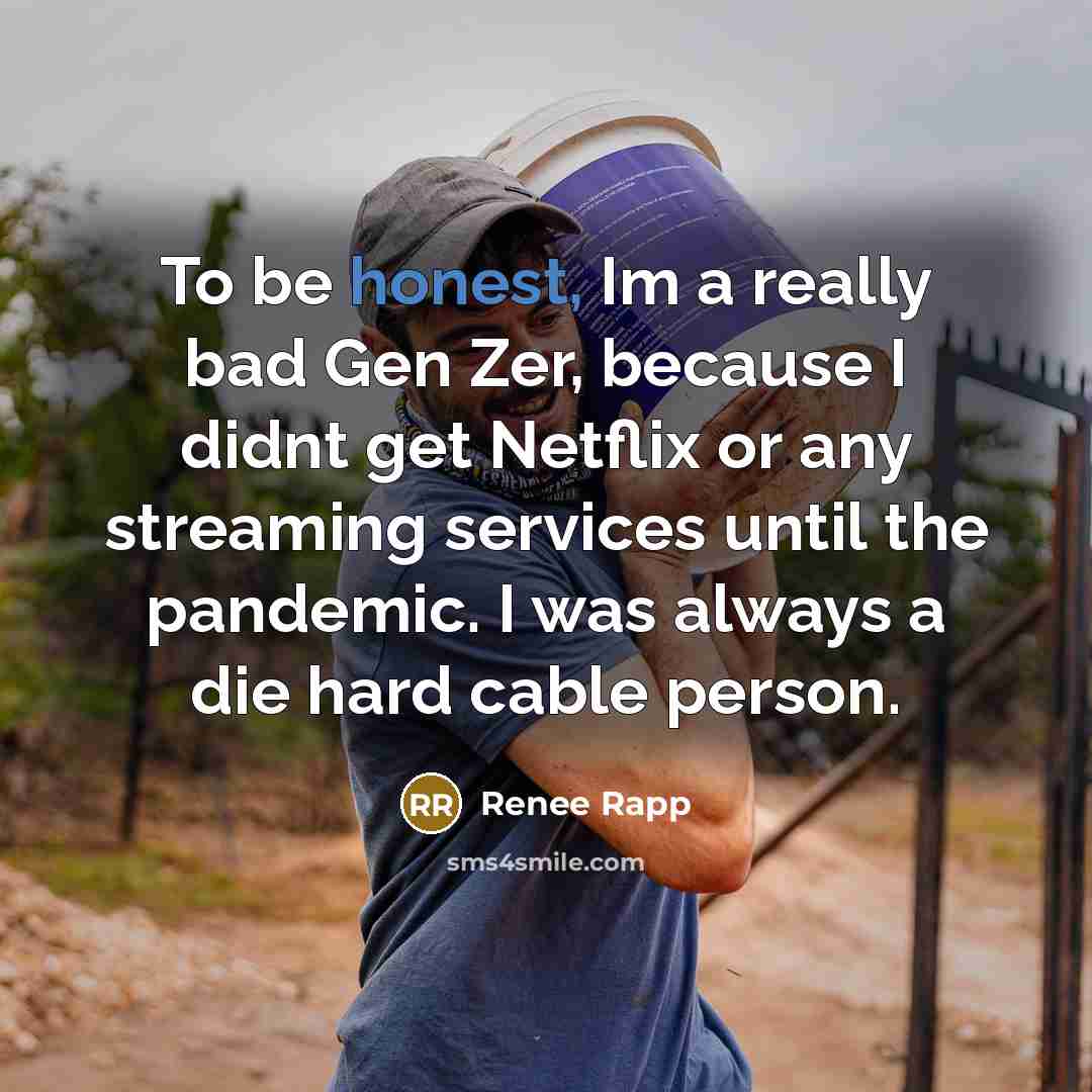 “To be honest, Im a really bad Gen Zer, because…” quote by Renee Rapp