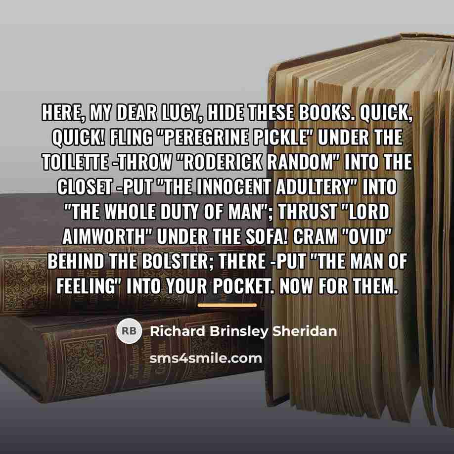 “Here, my dear Lucy, hide these books. Quick, quick! Fling…” quote by Richard Brinsley Sheridan