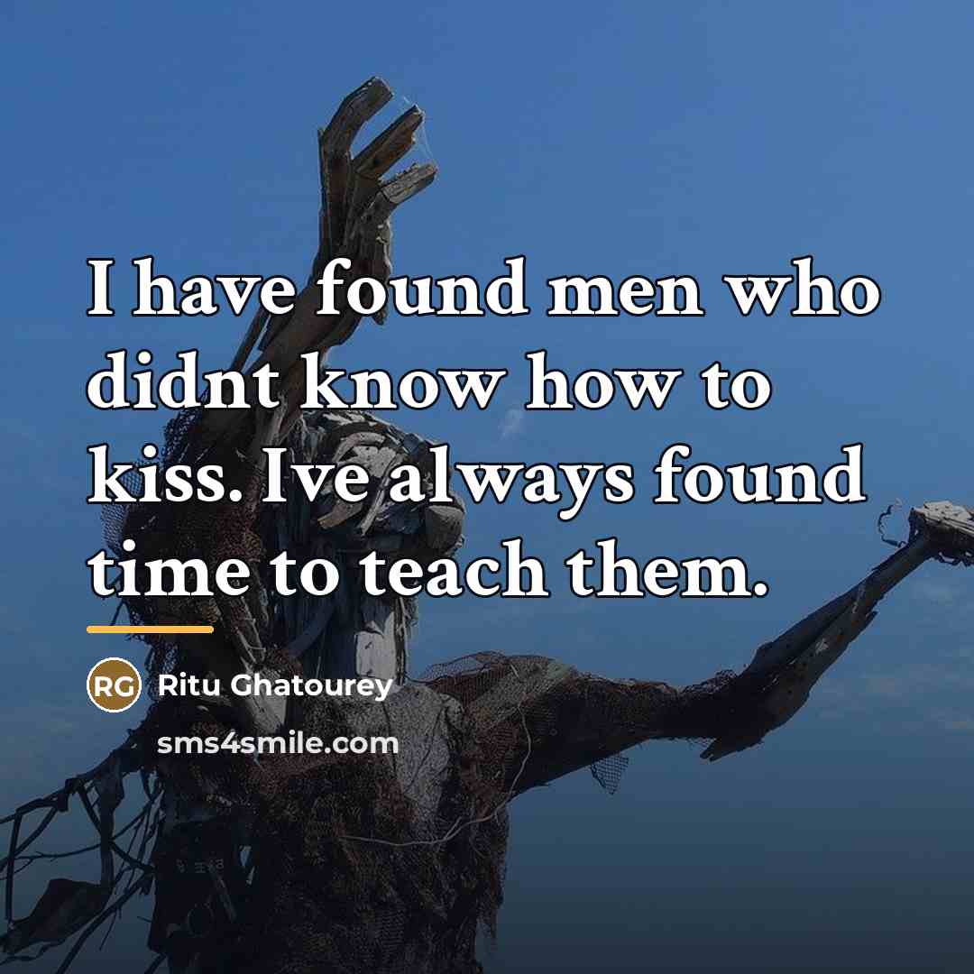 “I have found men who didnt know how to kiss.…” quote by Ritu Ghatourey