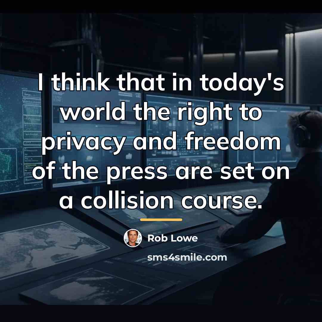 “I think that in today's world the right to privacy…” quote by Rob Lowe