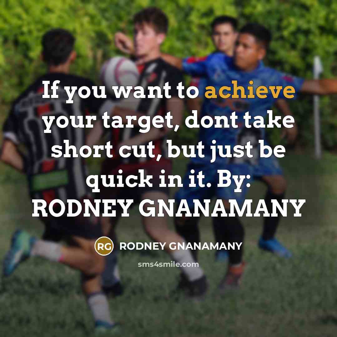 “If you want to achieve your target, dont take short…” quote by RODNEY GNANAMANY