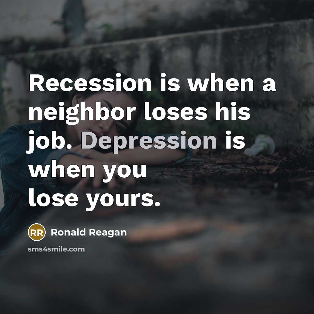 “Recession is when a neighbor loses his job. Depression is…” quote by Ronald Reagan