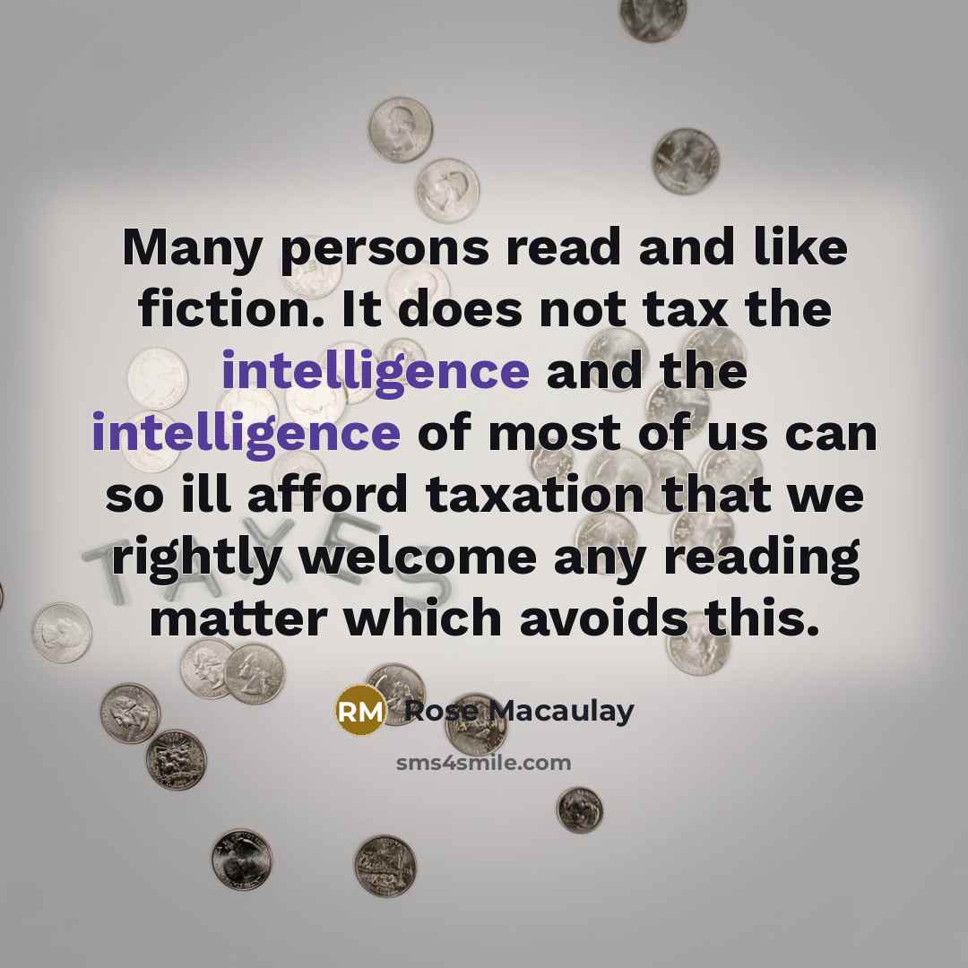 “Many persons read and like fiction. It does not tax…” quote by Rose Macaulay