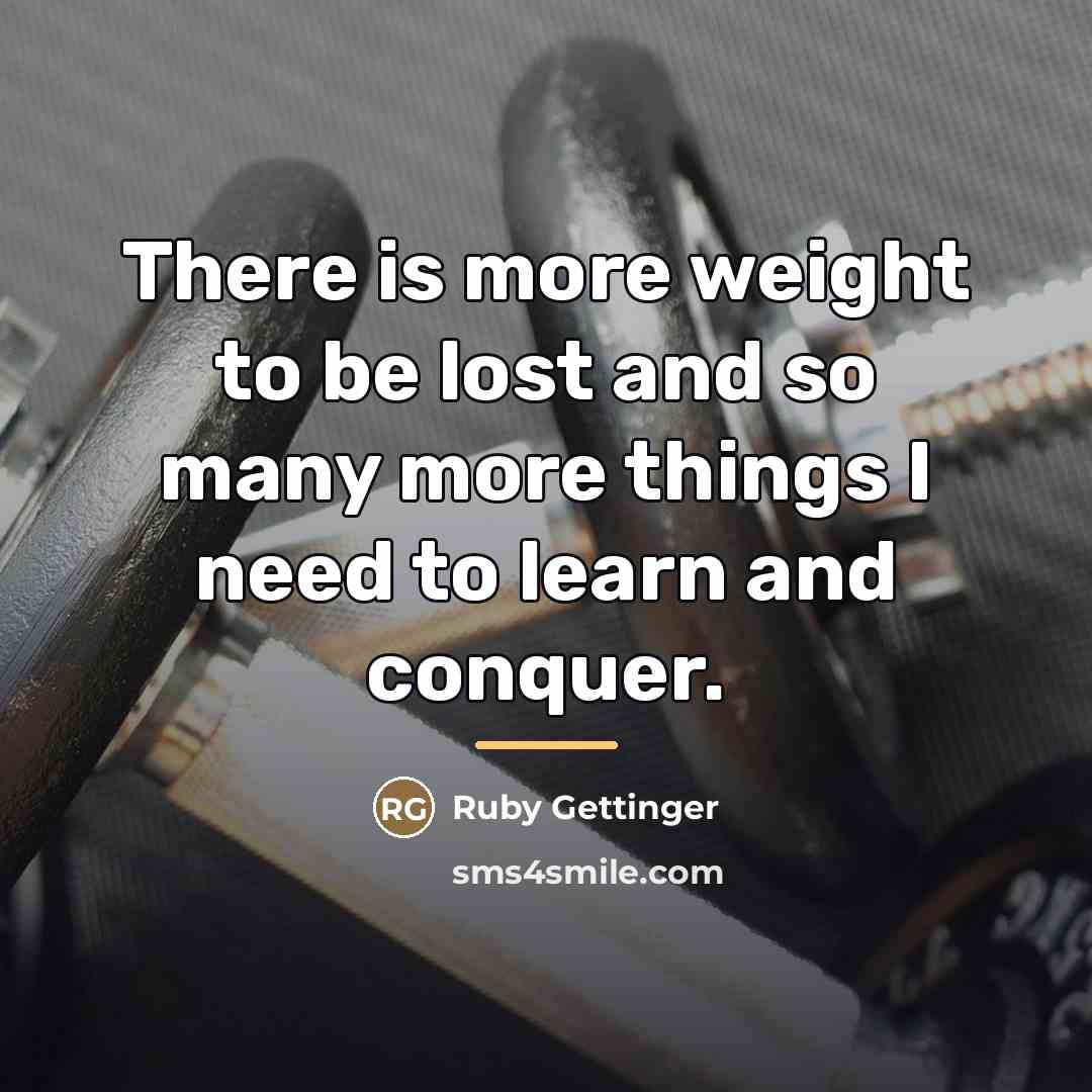 “There is more weight to be lost and so many…” quote by Ruby Gettinger