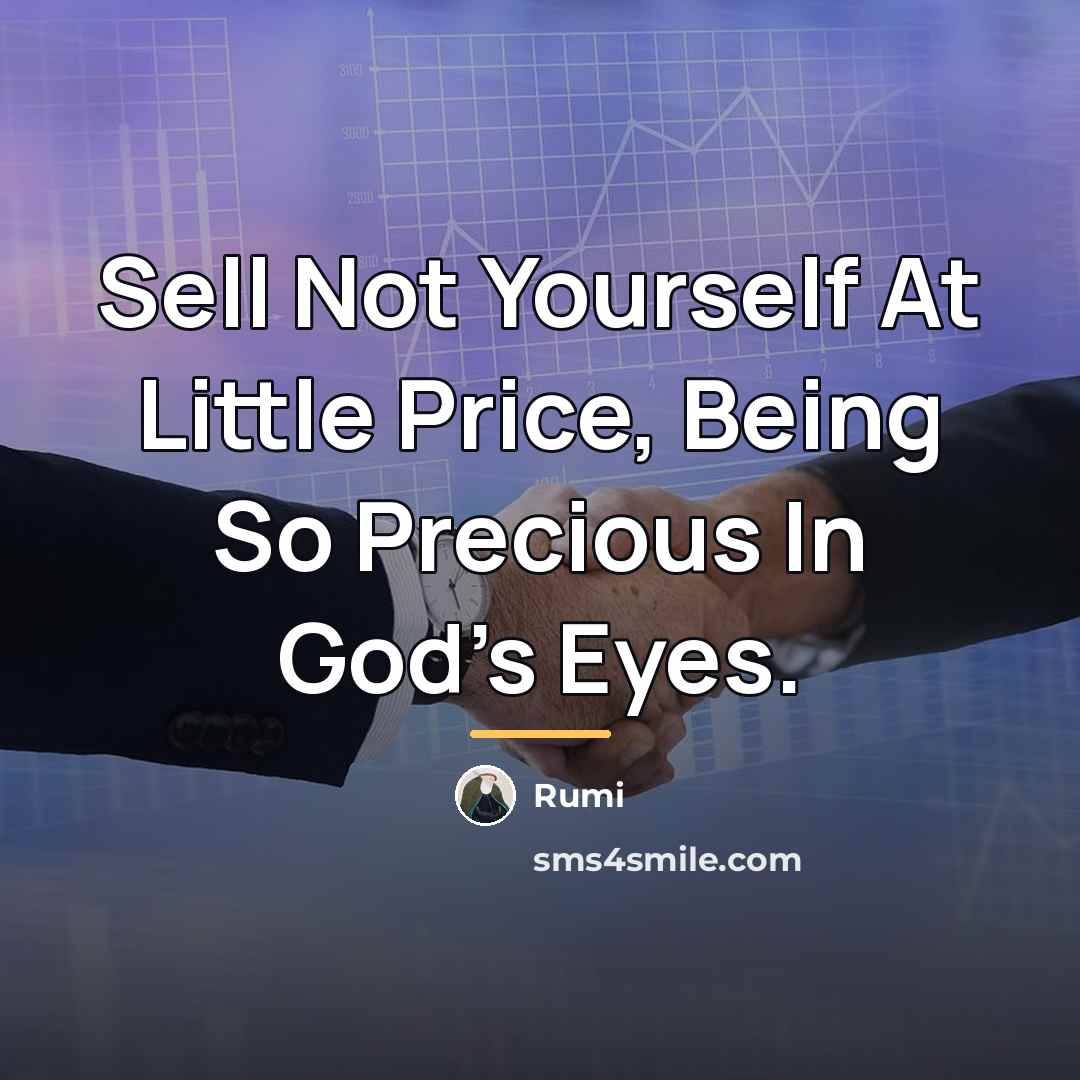 “Sell Not Yourself At Little Price, Being So Precious In…” quote by Rumi