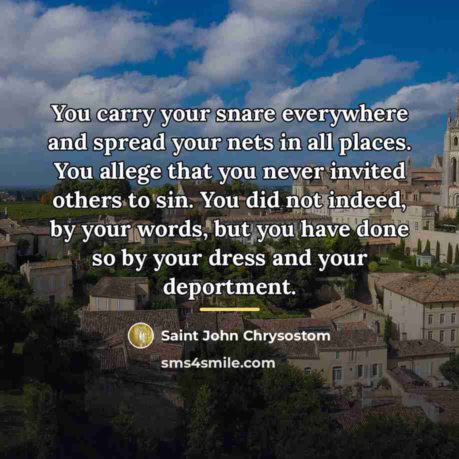 “You carry your snare everywhere and spread your nets in…” quote by Saint John Chrysostom