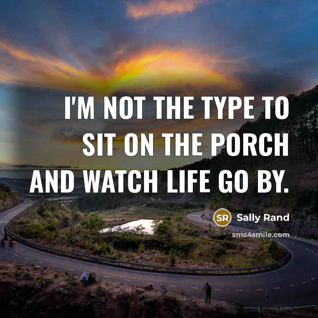“I'm not the type to sit on the porch and…” quote by Sally Rand