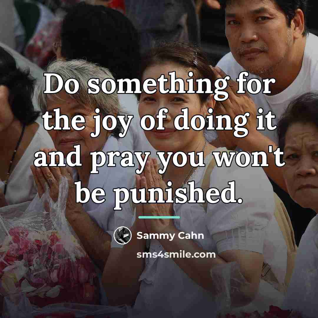 “Do something for the joy of doing it and pray…” quote by Sammy Cahn