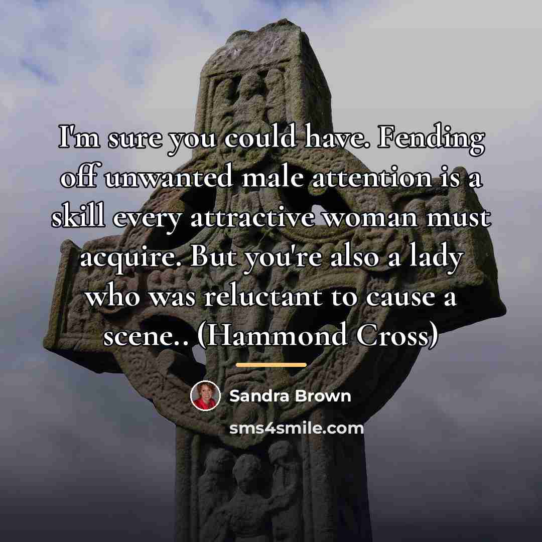 “I'm sure you could have. Fending off unwanted male attention…” quote by Sandra Brown