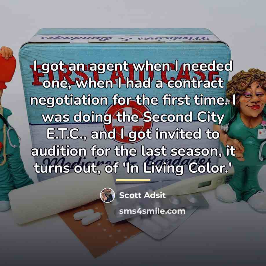 “I got an agent when I needed one, when I…” quote by Scott Adsit