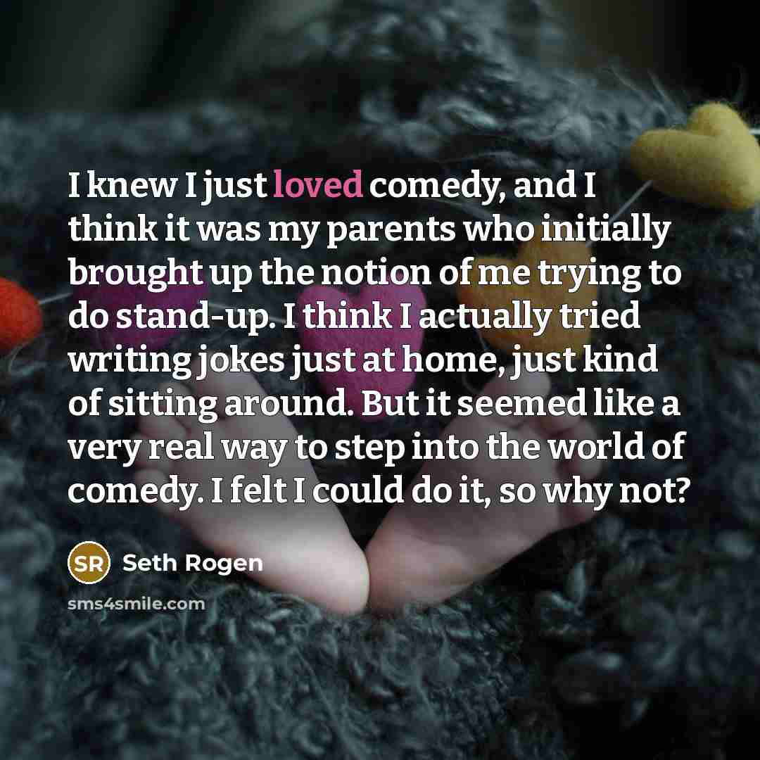 “I knew I just loved comedy, and I think it…” quote by Seth Rogen