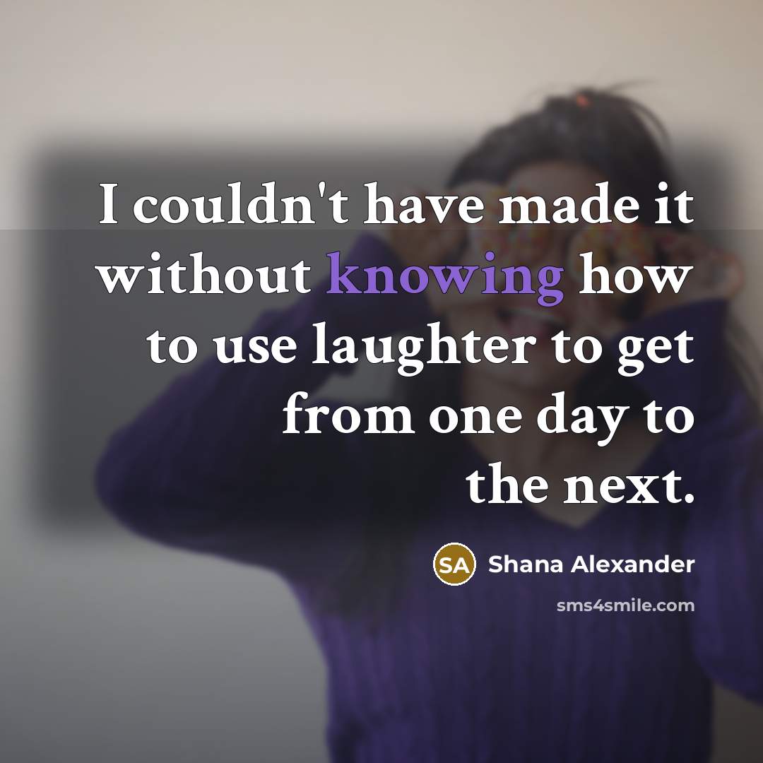 “I couldn't have made it without knowing how to use…” quote by Shana Alexander